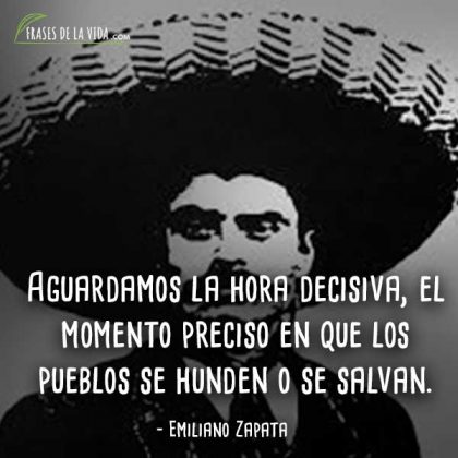 50 Frases De Emiliano Zapata | El Símbolo De La Resistencia Campesina.